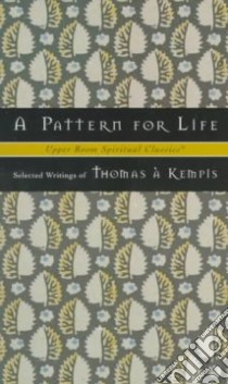 A Pattern for Life libro in lingua di Thomas a Kempis (EDT), Beasley-Topliffe Keith (EDT), Thomas a Kempis, Beasley-Topliffe Keith