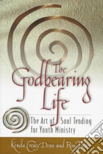 The Godbearing Life libro in lingua di Dean Kenda Creasy, Foster Ron