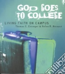 God Goes to College libro in lingua di Ettinger Thomas C., Neinast Helen R.