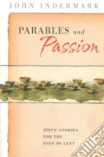 Parables And Passion libro in lingua di Indermark John