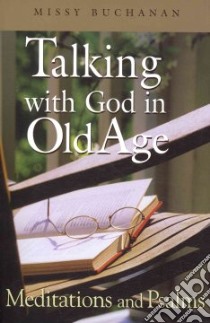 Talking With God in Old Age libro in lingua di Buchanan Missy