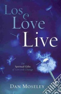 Lose, Love, Live libro in lingua di Moseley Dan