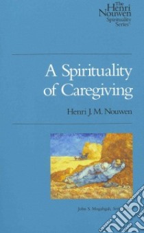 A Spirituality of Caregiving libro in lingua di Nouwen Henri J. M.