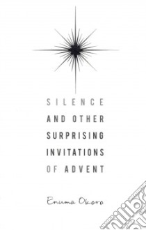Silence and Other Surprising Invitations of Advent libro in lingua di Okoro Enuma