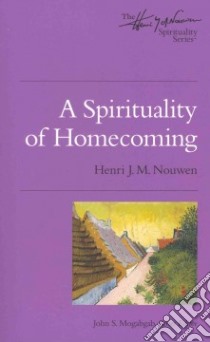 A Spirituality of Homecoming libro in lingua di Nouwen Henri J. M.