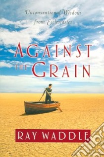 Against The Grain libro in lingua di Waddle Ray