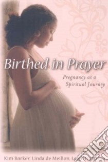 Birthed in Prayer libro in lingua di Barker Kim, Meillon Linda De, Harrison Leigh