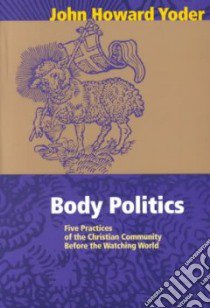 Body Politics libro in lingua di Yoder John Howard
