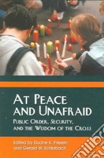 At Peace And Unafraid libro in lingua di Friesen Duane K. (EDT), Schlabach Gerald W. (EDT)