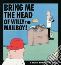 Bring Me the Head of Willy the Mailboy! libro in lingua di Adams Scott