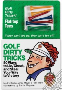 Golf Dirty Tricks libro in lingua di Becker Jim, Mayer Andy, Wolff Rick, Maguire Barrie (ILT), Maguire Barrie