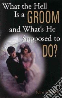 What the Hell Is a Groom and What's He Supposed to Do libro in lingua di Mitchell John