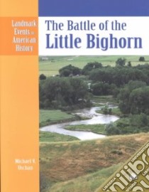 The Battle of the Little Bighorn libro in lingua di Uschan Michael V.