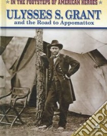 Ulysses S. Grant And the Road to Appomattox libro in lingua di Sapp Richard
