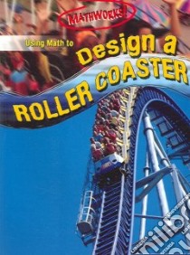 Using Math to Design a Roller Coaster libro in lingua di Koll Hilary, Mills Steve, Kiepert Korey T.