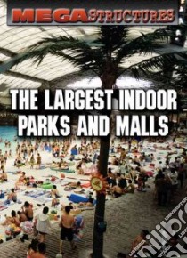 The Largest Indoor Parks and Malls libro in lingua di Mitchell Susan K.