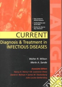 Current Diagnosis and Treatment in Infectious Diseases libro in lingua di Wilson Walter R. (EDT), Drew W. Lawrence M.D. (EDT), Henry Nancy K. Ph.D. (EDT), Sande Merle A. (EDT), Relman David A. M.D. (EDT), Steckelberg James M. M.D. (EDT), Gerberding Julie Louise M.D. (EDT), Wilson Walter R.