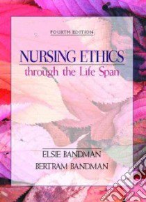 Nursing Ethics Through the Life Span libro in lingua di Bandman Elsie L., Bandman Bertram