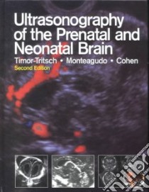 Ultrasonography of the Prenatal and Neonatal Brain libro in lingua di Timor-Tritsch Ilan E. (EDT), Monteagudo Ana, Cohen Harris L., Timor-Tritsch Ilan E., Monteagudo Ana (EDT), Cohen Harris L. (EDT)