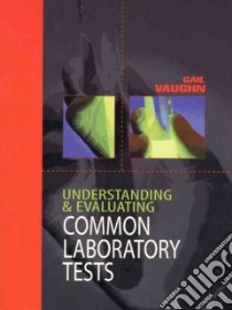 Understanding and Evaluating Common Laboratory Tests libro in lingua di Vaughn Gail