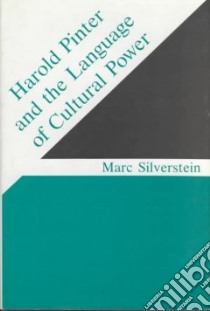 Harold Pinter and the Language of Cultural Power libro in lingua di Silverstein Marc