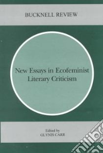 New Essays in Ecofeminist Literary Criticism libro in lingua di Carr Glynis (EDT)
