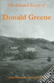 The Selected Essays of Donald Greene libro in lingua di Greene Donald Johnson, Abbott Lawrence (EDT)