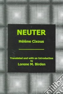 Neuter libro in lingua di Cixous Helene, Birden Lorene M. (TRN), Birden Lorene M. (INT), Birden Lorene M.