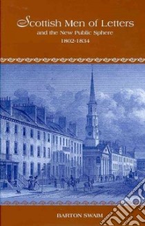Scottish Men of Letters and the New Public Sphere, 1802-1834 libro in lingua di Swaim Barton