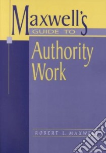 Maxwell's Guide to Authority Work libro in lingua di Maxwell Robert L.