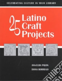 25 Latino Craft Projects libro in lingua di Pavon Ana-Elba, Borrego Diana