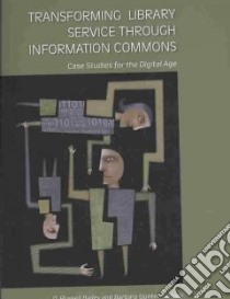 Transforming Library Service Through Information Commons libro in lingua di Bailey D. Russell, Tierney Barbara Gunther