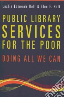 Public Library Services for the Poor libro in lingua di Holt Leslie Edmonds, Holt Glen E.