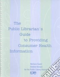 The Public Librarian's Guide to Providing Consumer Health Information libro in lingua di Kenyon Andrea, Casini Barbara Palmer