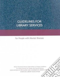 Guidelines for Library Services for People with Mental Illnesses 2007 libro in lingua di Alter Rachel, Walling Linda, Akin Lynn, Beck Susan, Garland Kathleen, Hanson Ardis, Metz Walter