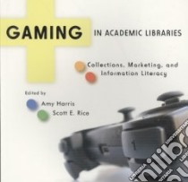 Gaming in Academic Libraries libro in lingua di Harris Amy (EDT), Rice Scott E. (EDT)