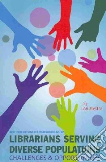 Librarians Serving Diverse Populations libro in lingua di Mestre Lori