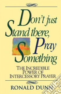 Don't Just Stand There, Pray Something libro in lingua di Dunn Ronald