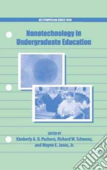Nanotechnology in Undergraduate Education libro in lingua di Pacheco Kimberly A. O. (EDT), Schwenz Richard W. (EDT), Jones Wayne E. Jr. (EDT)
