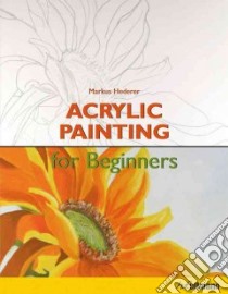 Acrylic Painting for Beginners libro in lingua di Diehl Ilse, Hederer Markus, Ropertz Dagmar (CON)