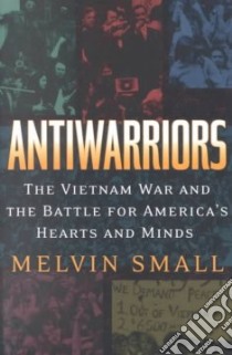 Antiwarriors libro in lingua di Small Melvin
