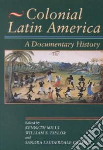 Colonial Latin America libro in lingua di Mills Kenneth (EDT), Taylor William B. (EDT), Graham Sandra Lauderdale (EDT)