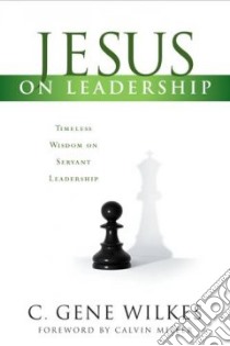 Jesus on Leadership libro in lingua di Miller Calvin, Wilkes C. Gene