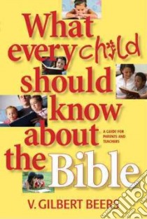 What Every Child Should Know About the Bible libro in lingua di Beers V. Gilbert