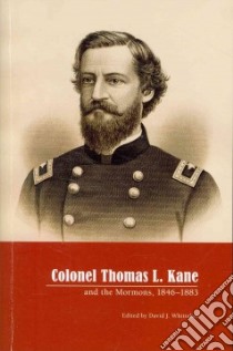 Colonel Thomas L. Kane and the Mormons 1846-1883 libro in lingua di Whitaker David J. (EDT)