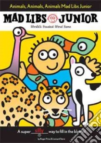 Animals, Animals, Animals! Mad Libs Junior libro in lingua di Price Roger, Stern Leonard