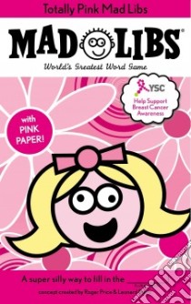 Totally Pink Mad Libs (Breast Cancer Awareness) libro in lingua di Price Roger (CRT), Stern Leonard (CRT)