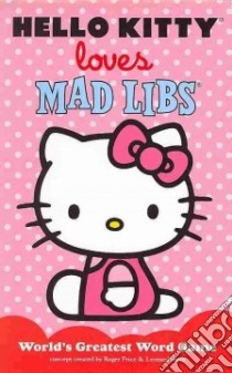 Hello Kitty Loves Mad Libs libro in lingua di Price Roger (CRT), Stern Leonard (CRT)