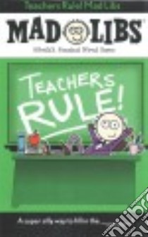 Teachers Rule! Mad Libs libro in lingua di Marchesani Laura