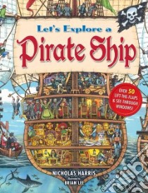 Let's Explore a Pirate Ship libro in lingua di Harris Nicholas, Lee Brian (ILT)